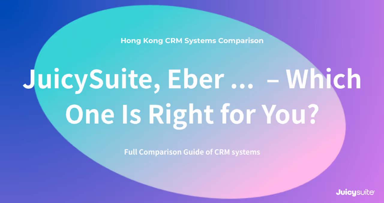 Hong Kong CRM Systems Comparison: JuicySuite, Eber, Salesforce – Which One Is Right for You?