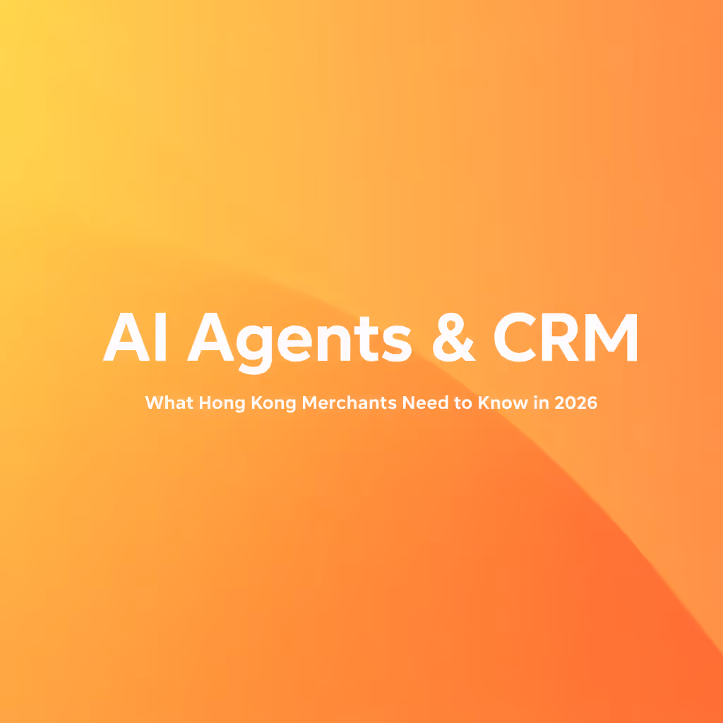 AI Agents Are Coming to CRM: What Hong Kong Merchants Need to Know in 2026