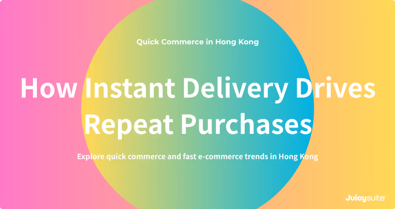 The Rise of Quick Commerce: How Hong Kong Brands Use Fast E-commerce and Instant Delivery to Improve Repeat Purchase Rate