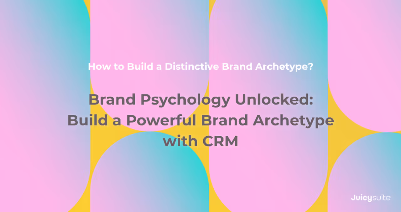 Brand Psychology Unlocked: Build a Powerful Brand Archetype with CRM