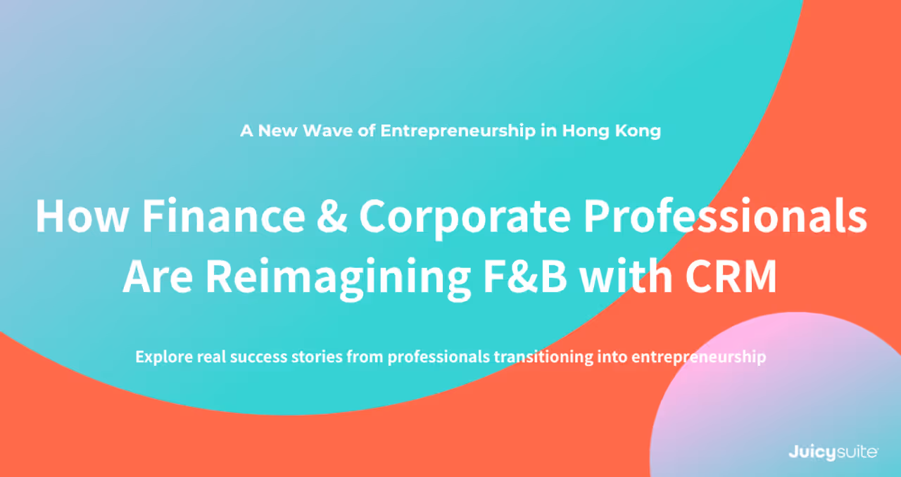 A New Wave of Entrepreneurship in Hong Kong: How Finance & Corporate Professionals Are Reimagining F&B with CRM
