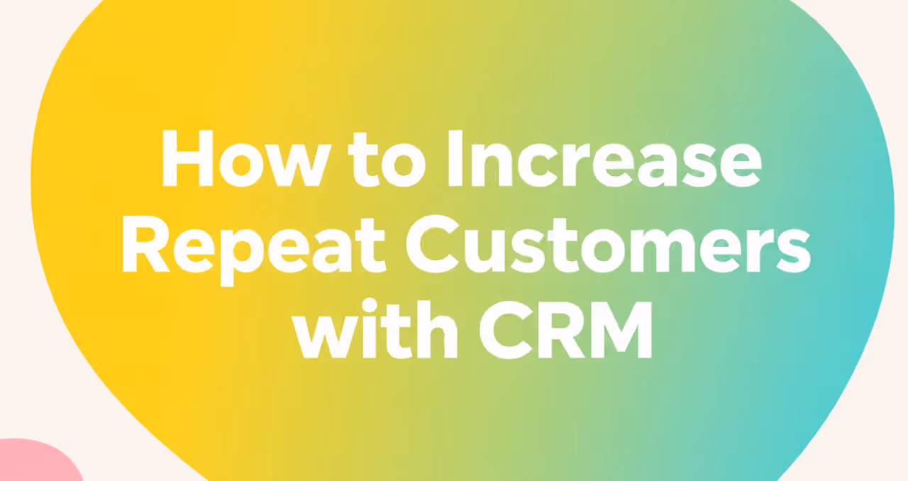 How to Increase Repeat Customers with CRM