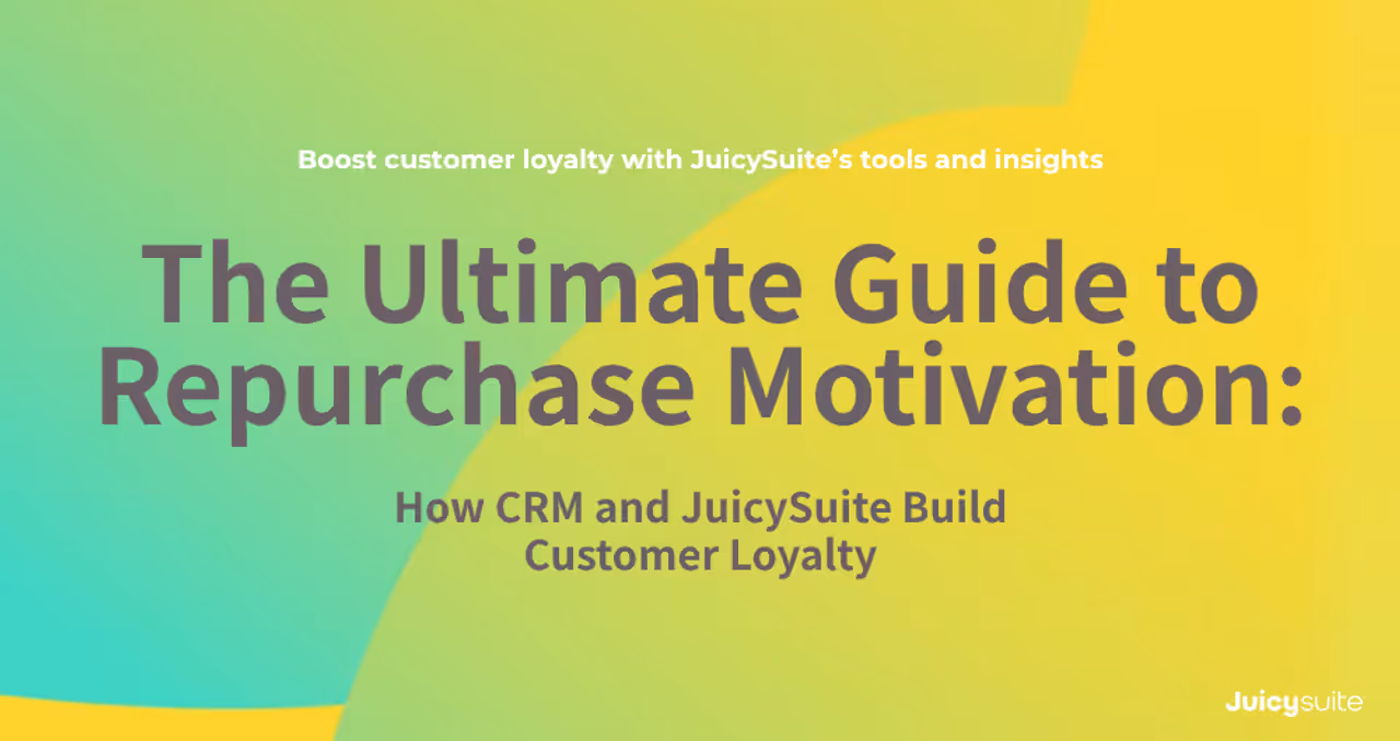 The Ultimate Guide to Repurchase Motivation: How CRM and JuicySuite Build Customer Loyalty