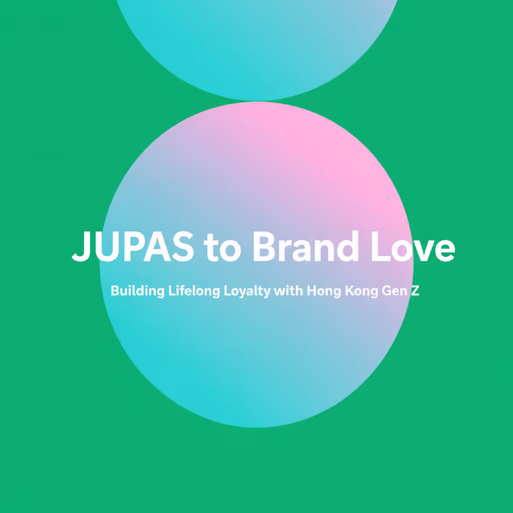 From JUPAS to Brand Love: Building Lifelong Loyalty with Hong Kong's Gen Z