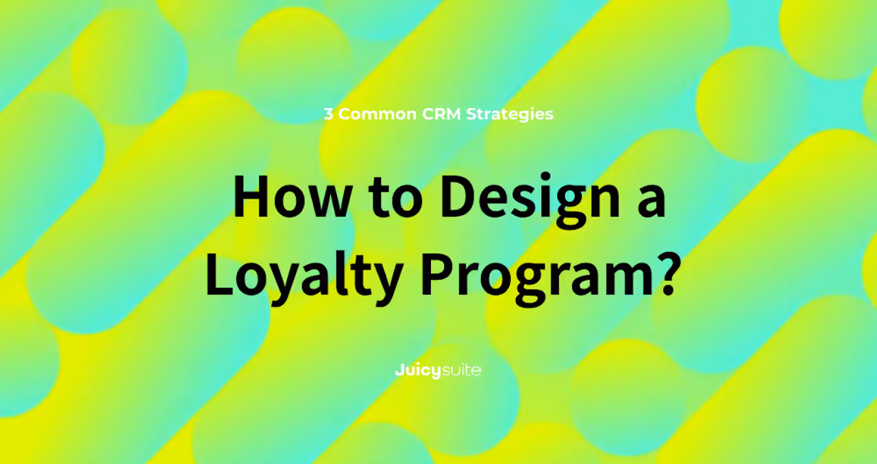 How to Design a Loyalty Program? 3 Common CRM Strategies That Work