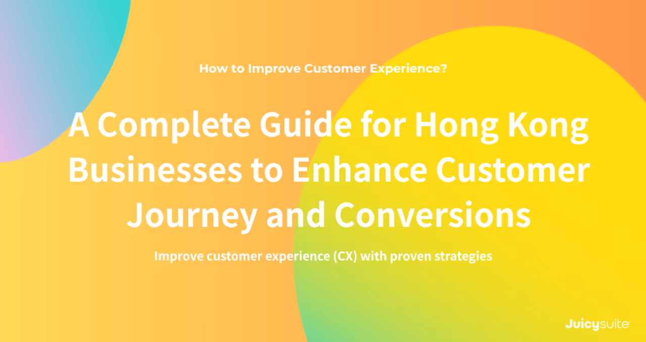 How to Improve Customer Experience: A Complete Guide for Hong Kong Businesses to Enhance Customer Journey and Conversions