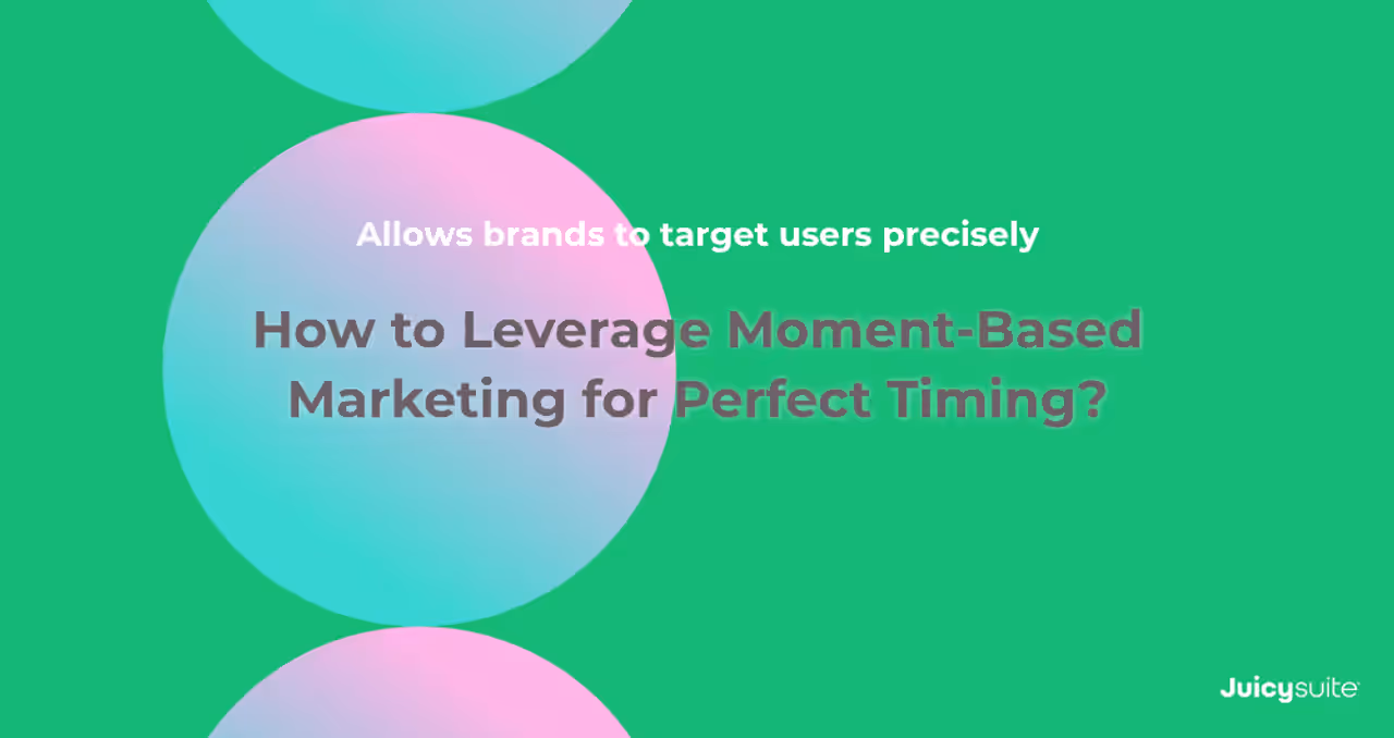 How to Leverage Moment-Based Marketing for Perfect Timing?